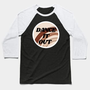 Dance It Out Baseball T-Shirt